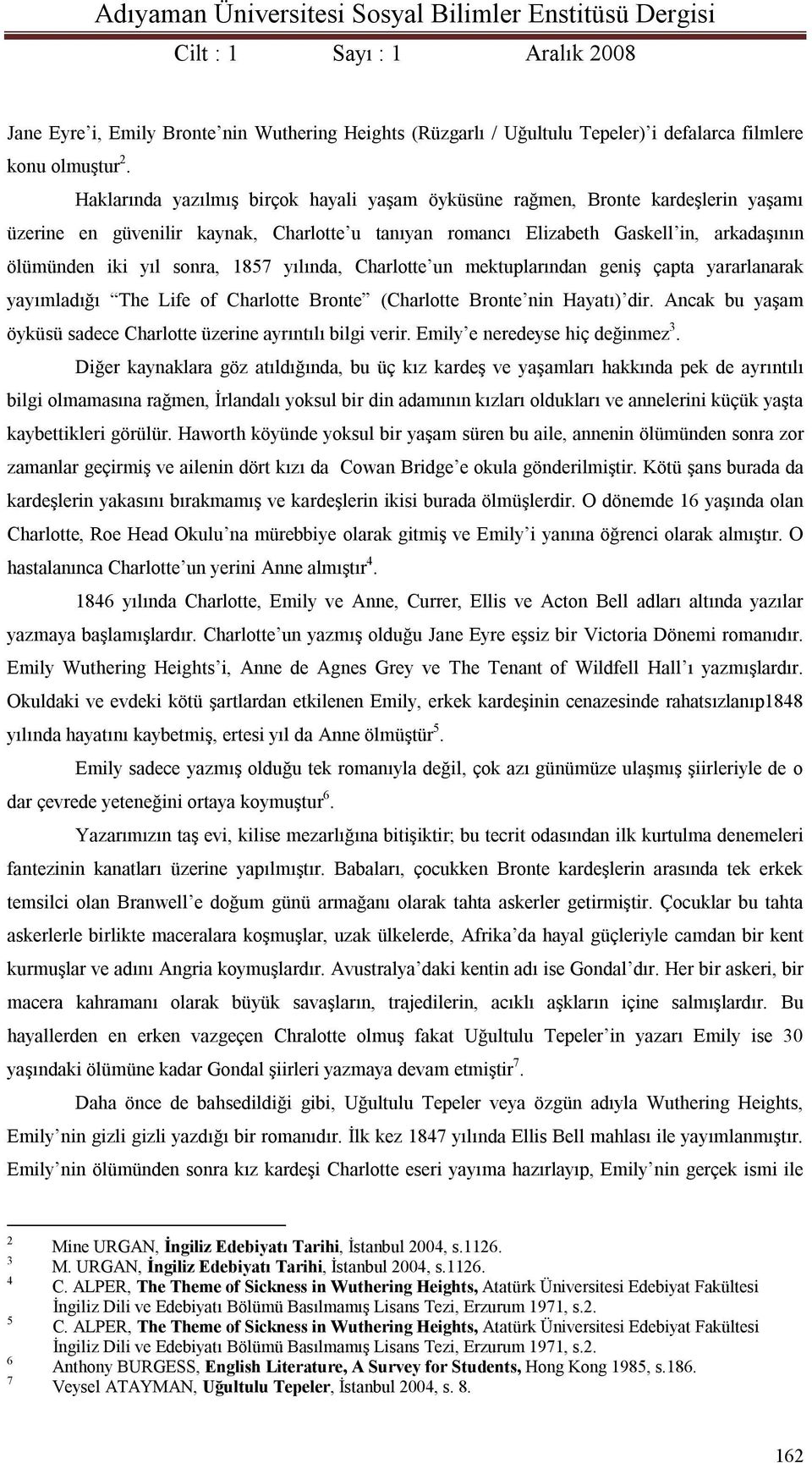 1857 yılında, Charlotte un mektuplarından geniş çapta yararlanarak yayımladığı The Life of Charlotte Bronte (Charlotte Bronte nin Hayatı) dir.