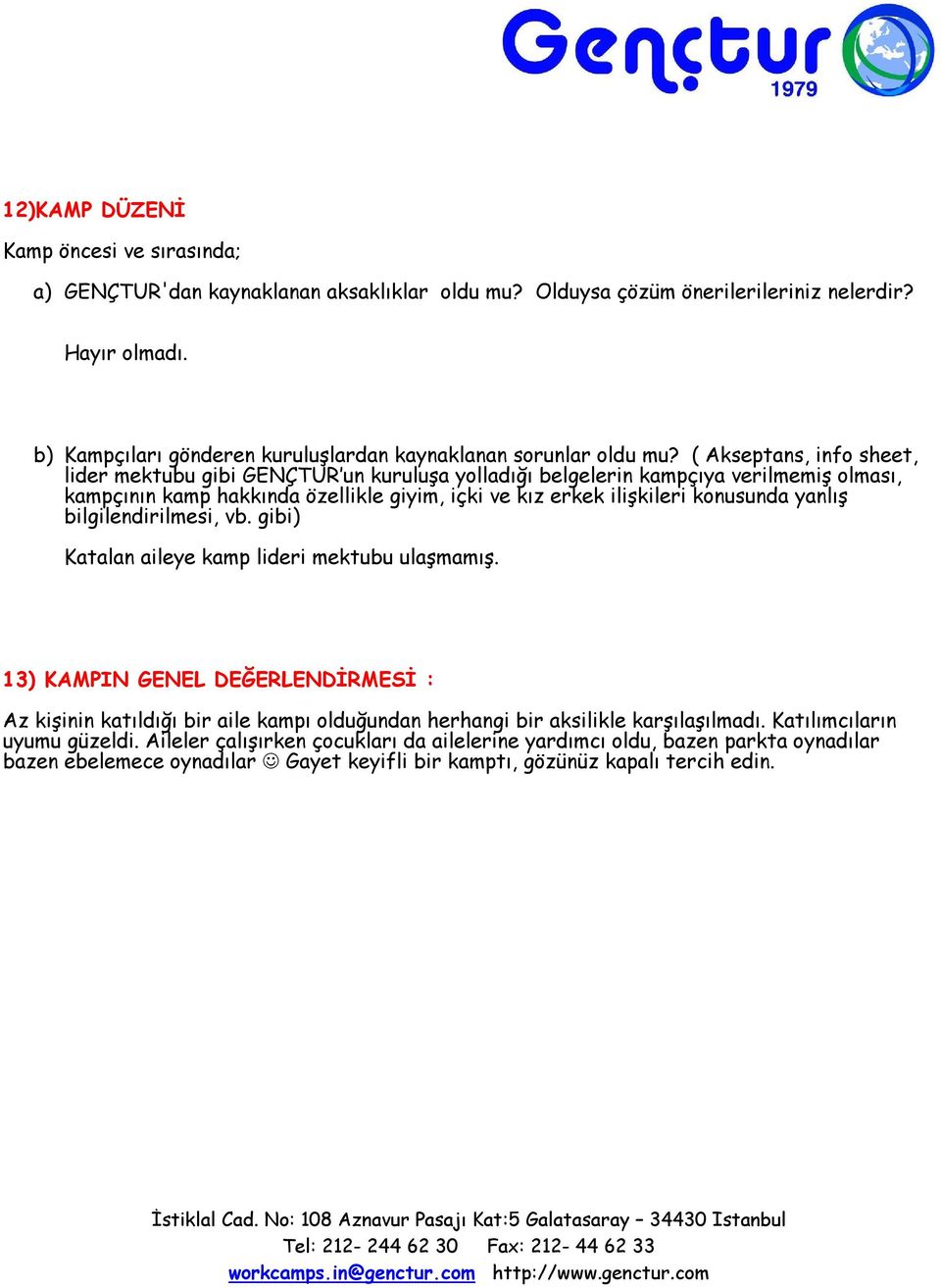 ( Akseptans, info sheet, lider mektubu gibi GENÇTUR un kuruluşa yolladığı belgelerin kampçıya verilmemiş olması, kampçının kamp hakkında özellikle giyim, içki ve kız erkek ilişkileri konusunda yanlış