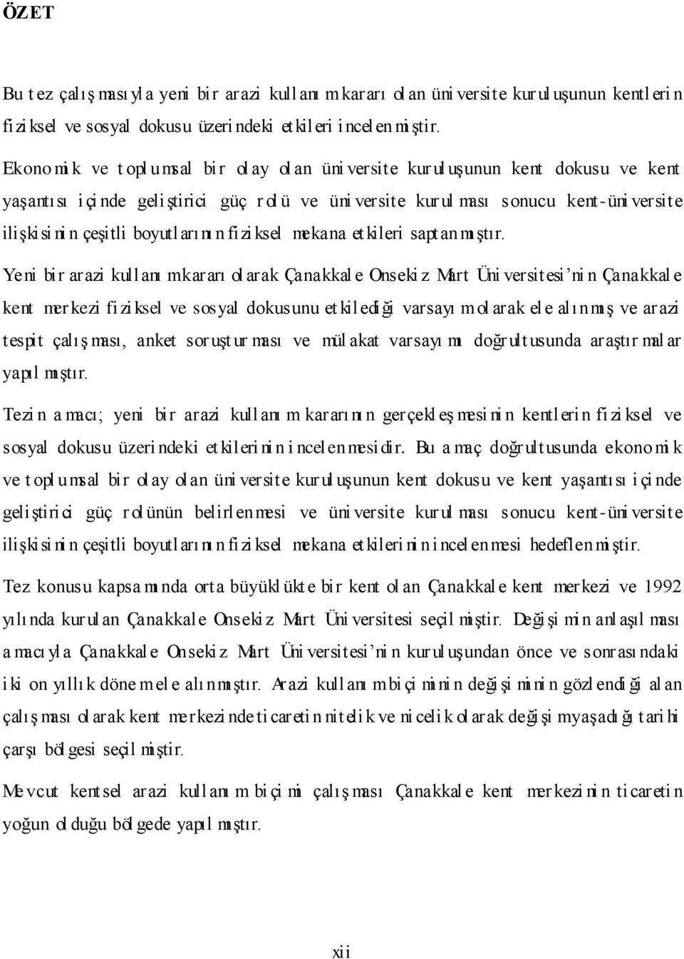 çeşitli boyutlarını n fizi ksel mekana et kileri saptanmı ştır.