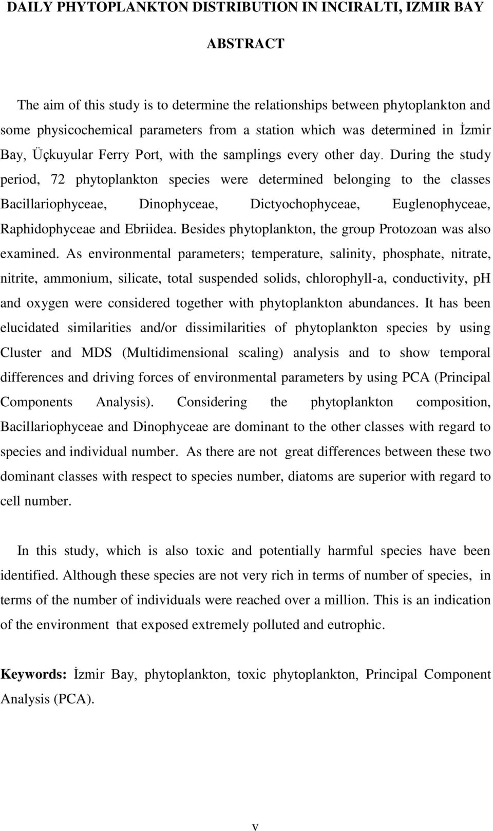 During the study period, 72 phytoplankton species were determined belonging to the classes Bacillariophyceae, Dinophyceae, Dictyochophyceae, Euglenophyceae, Raphidophyceae and Ebriidea.
