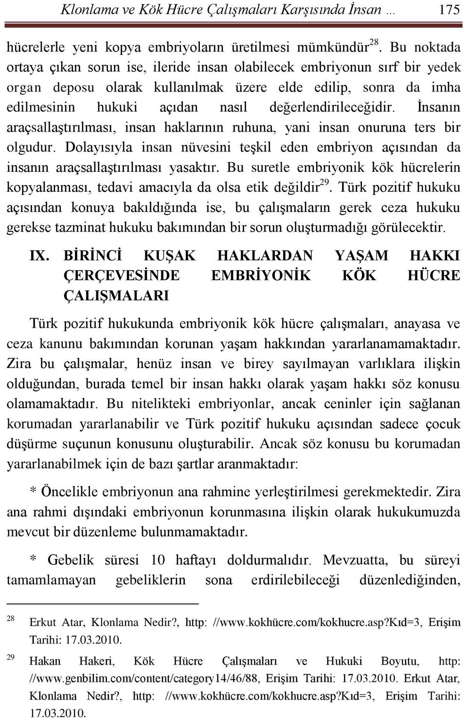 değerlendirileceğidir. İnsanın araçsallaştırılması, insan haklarının ruhuna, yani insan onuruna ters bir olgudur.