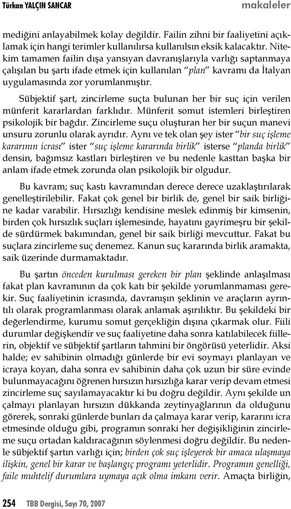 Sübjektif şart, zincirleme suçta bulunan her bir suç için verilen münferit kararlardan farklıdır. Münferit somut istemleri birleştiren psikolojik bir bağdır.