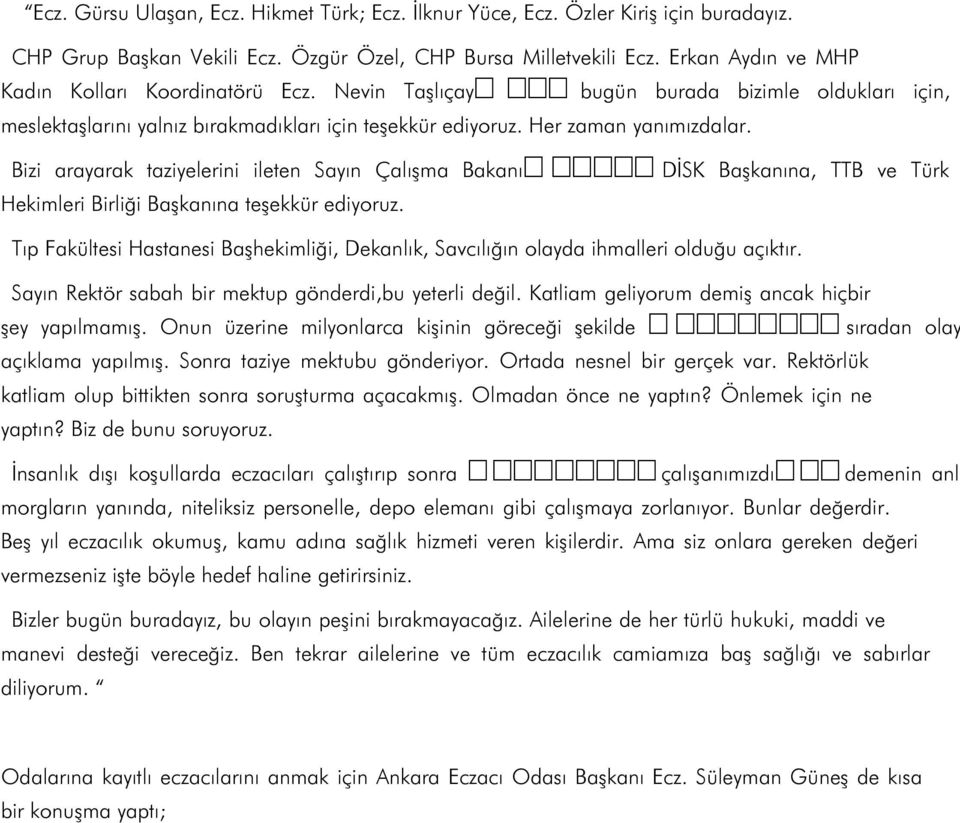 Bizi arayarak taziyelerini ileten Sayın Çalışma Bakanı ᤀ 渀 愀 㬀 DİSK Başkanına, TTB ve Türk Hekimleri Birliği Başkanına teşekkür ediyoruz.