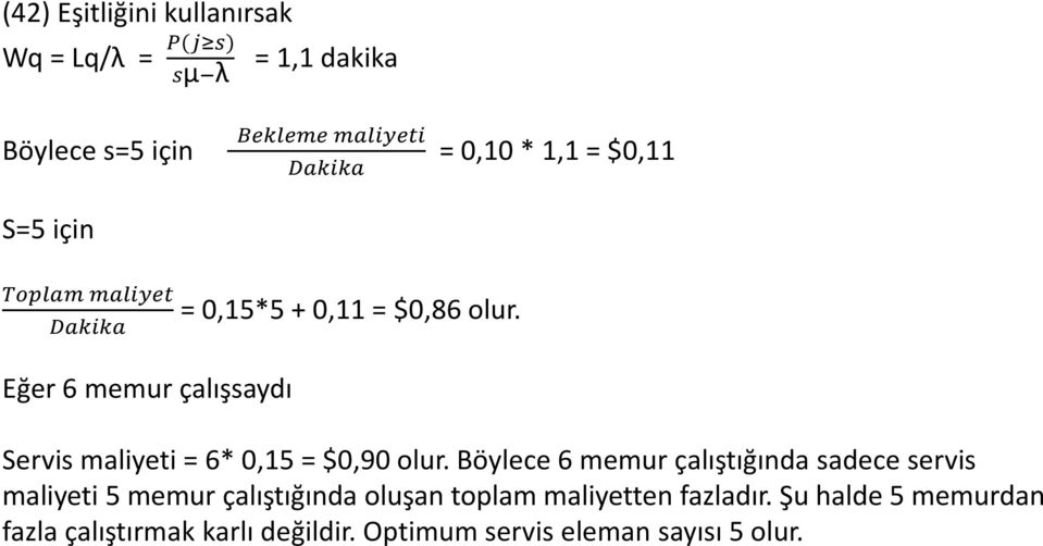 Eğer 6 memur çalışsaydı Servis maliyeti = 6* 0,15 = $0,90 olur.