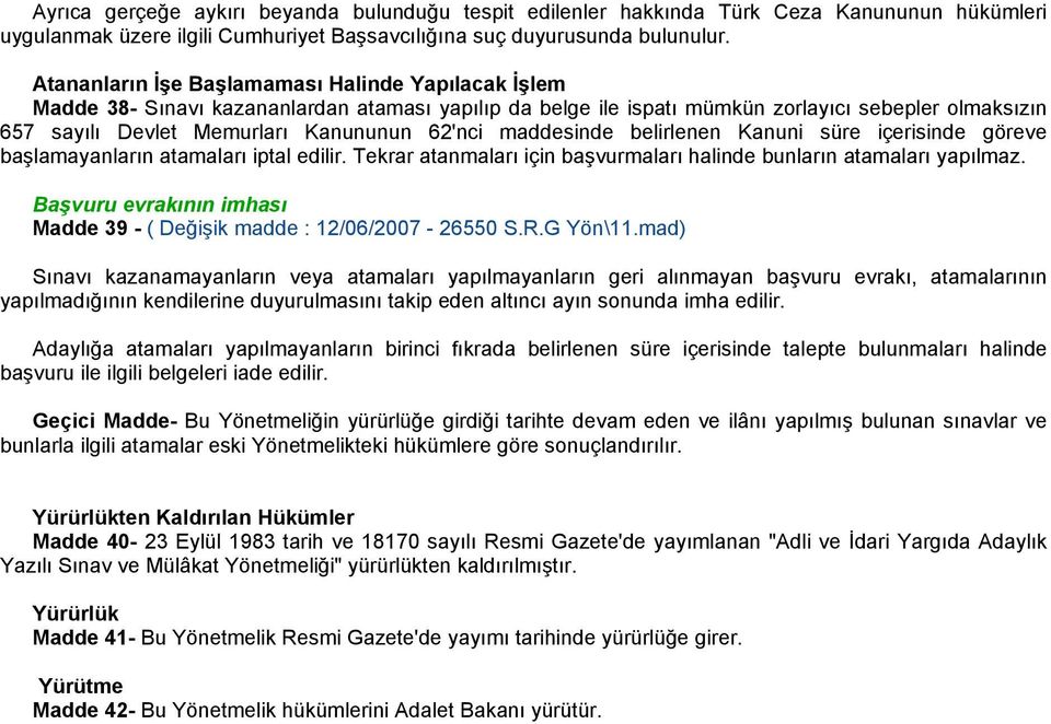 62'nci maddesinde belirlenen Kanuni süre içerisinde göreve başlamayanların atamaları iptal edilir. Tekrar atanmaları için başvurmaları halinde bunların atamaları yapılmaz.