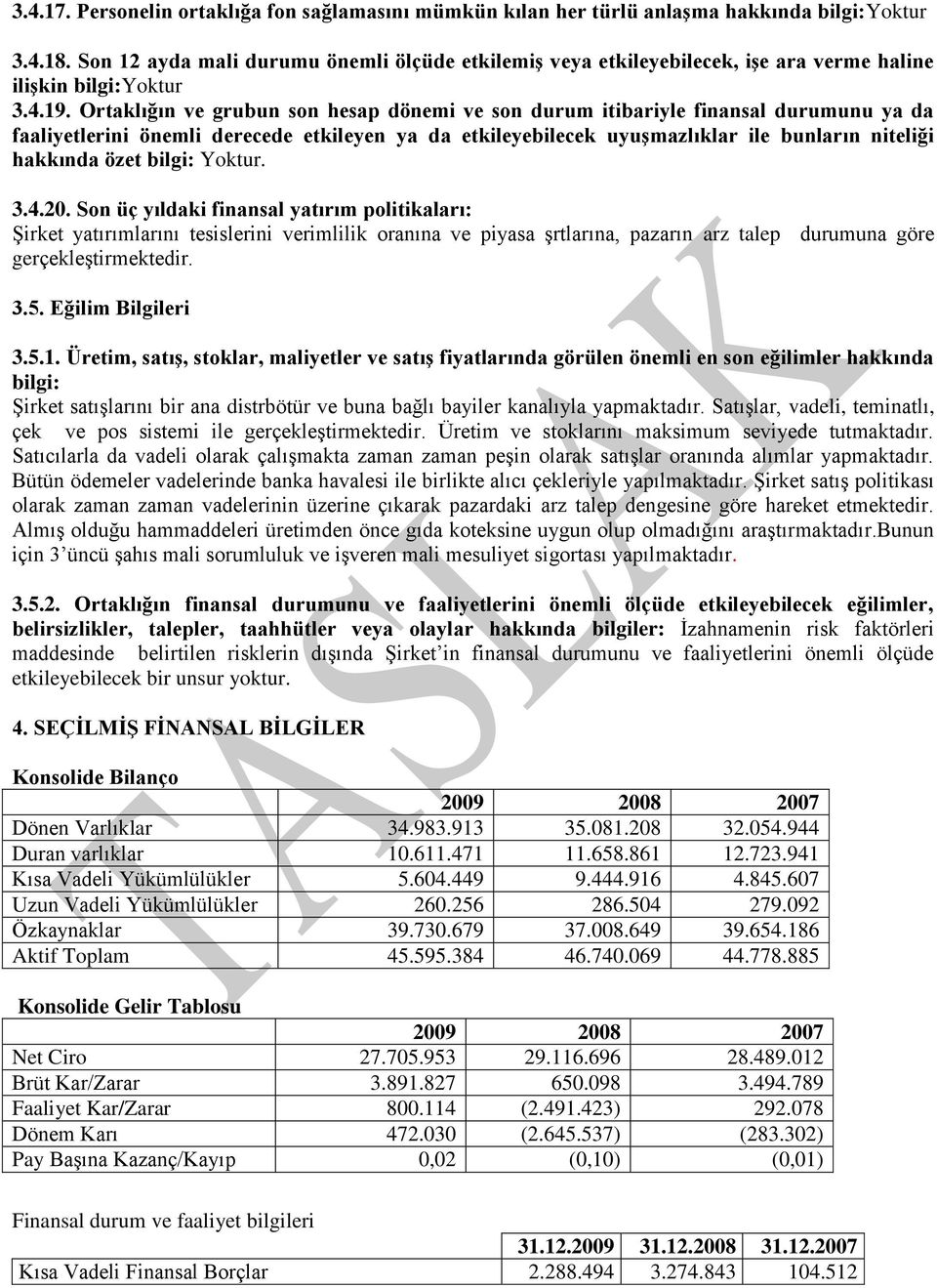 Ortaklığın ve grubun son hesap dönemi ve son durum itibariyle finansal durumunu ya da faaliyetlerini önemli derecede etkileyen ya da etkileyebilecek uyuģmazlıklar ile bunların niteliği hakkında özet