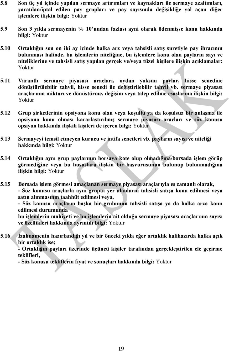 10 Ortaklığın son on iki ay içinde halka arz veya tahsisli satıģ suretiyle pay ihracının bulunması halinde, bu iģlemlerin niteliğine, bu iģlemlere konu olan payların sayı ve niteliklerine ve tahsisli