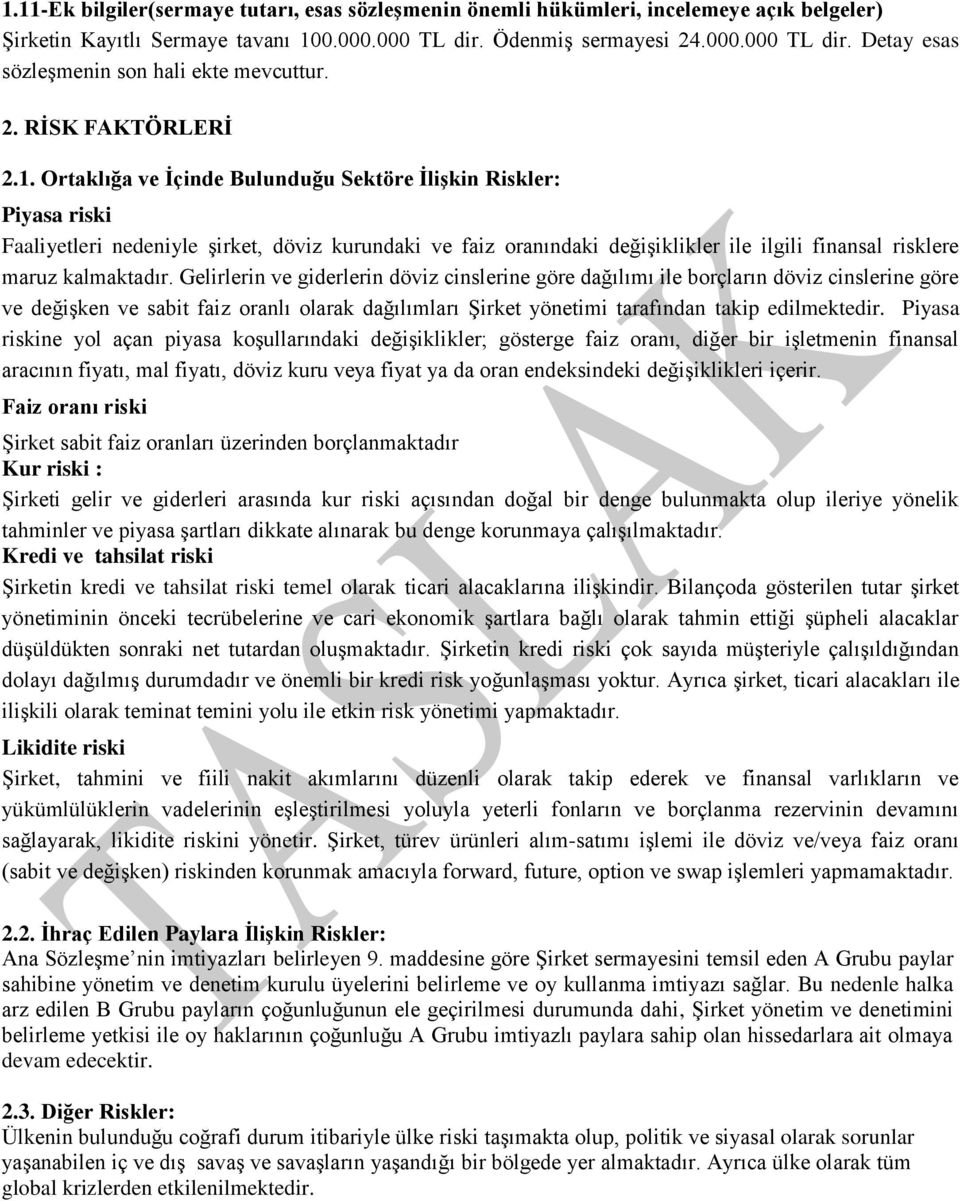 Ortaklığa ve Ġçinde Bulunduğu Sektöre ĠliĢkin Riskler: Piyasa riski Faaliyetleri nedeniyle Ģirket, döviz kurundaki ve faiz oranındaki değiģiklikler ile ilgili finansal risklere maruz kalmaktadır.