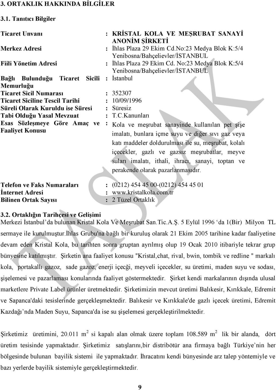 No:23 Medya Blok K:5/4 Yenibosna/Bahçelievler/ĠSTANBUL Bağlı Bulunduğu Ticaret Sicili : Ġstanbul Memurluğu Ticaret Sicil Numarası : 352307 Ticaret Siciline Tescil Tarihi : 10/09/1996 Süreli Olarak