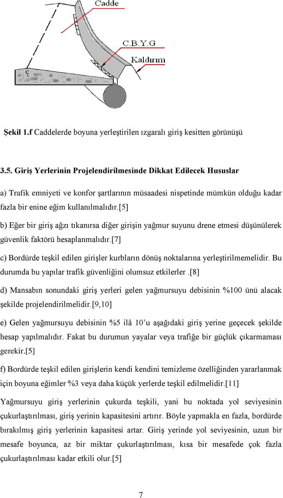 [5] b) Eğer bir giriş ağzı tıkanırsa diğer girişin yağmur suyunu drene etmesi düşünülerek güvenlik faktörü hesaplanmalıdır.