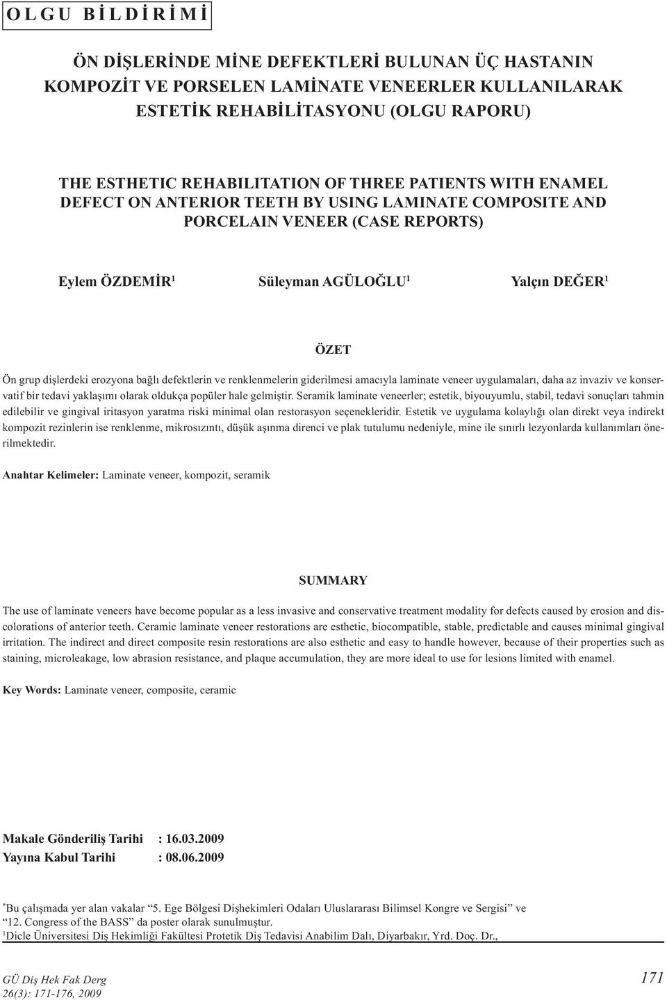 bağlı defektlerin ve renklenmelerin giderilmesi amacıyla laminate veneer uygulamaları, daha az invaziv ve konservatif bir tedavi yaklaşımı olarak oldukça popüler hale gelmiştir.