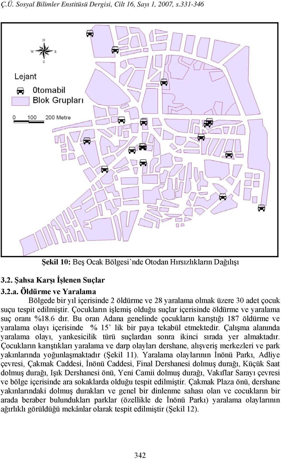 Bu oran Adana genelinde çocukların karıştığı 187 öldürme ve yaralama olayı içerisinde % 15 lik bir paya tekabül etmektedir.