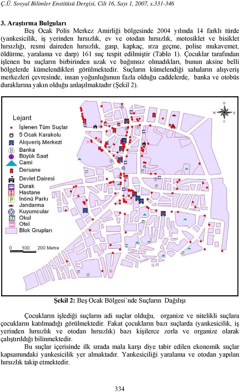 Çocuklar tarafından işlenen bu suçların birbirinden uzak ve bağımsız olmadıkları, bunun aksine belli bölgelerde kümelendikleri görülmektedir.