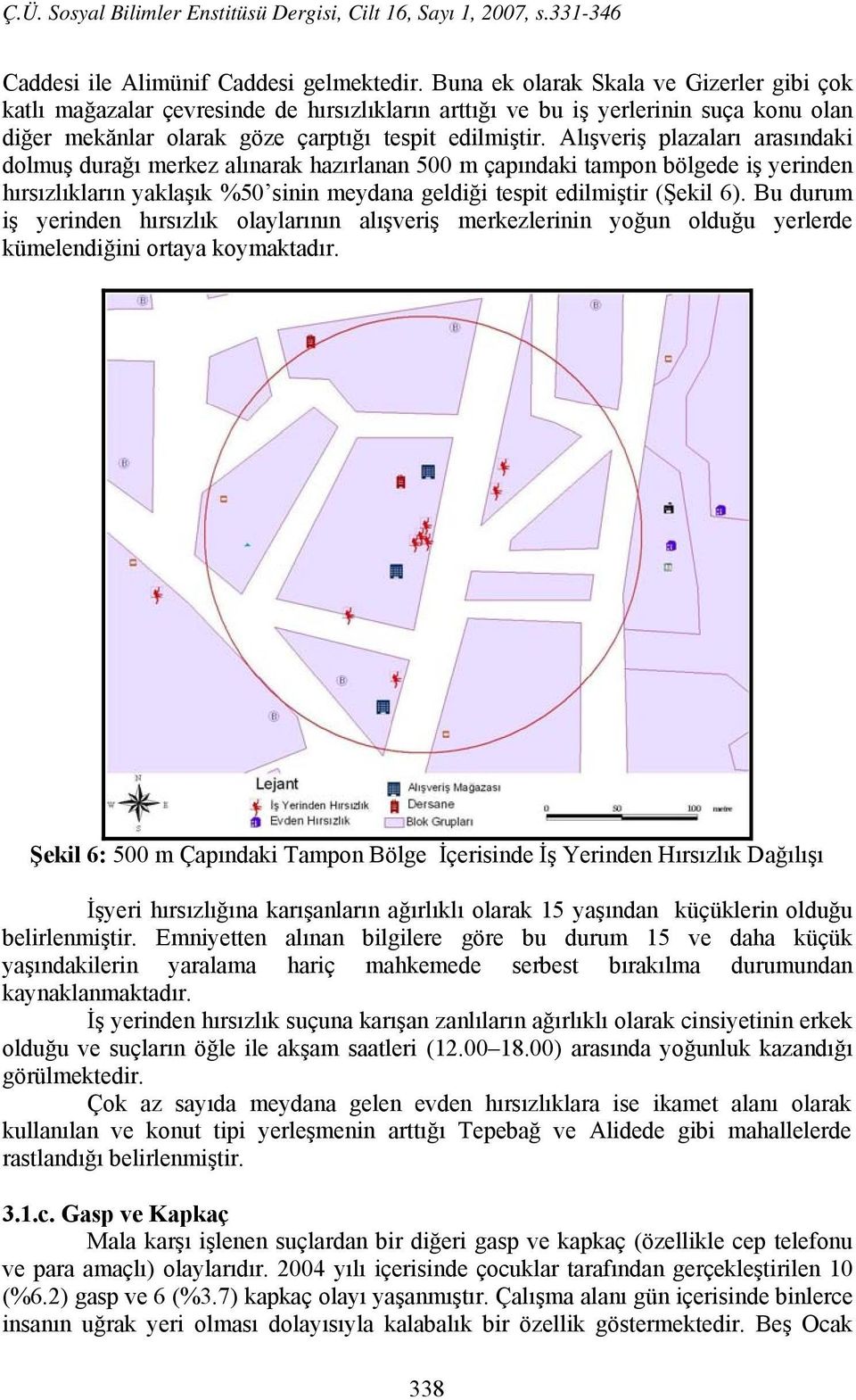 Alışveriş plazaları arasındaki dolmuş durağı merkez alınarak hazırlanan 500 m çapındaki tampon bölgede iş yerinden hırsızlıkların yaklaşık %50 sinin meydana geldiği tespit edilmiştir (Şekil 6).