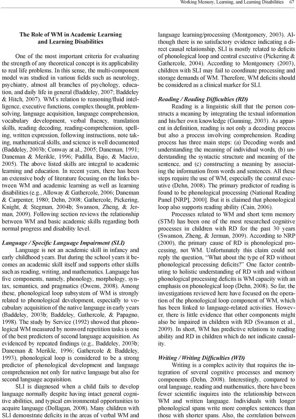 In this sense, the multi-component model was studied in various fields such as neurology, psychiatry, almost all branches of psychology, education, and daily life in general (Baddeley, 2007; Baddeley