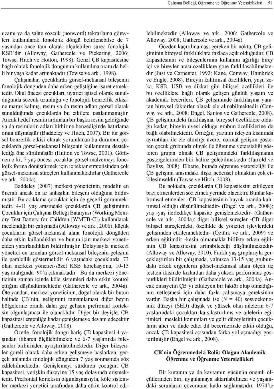 Genel ÇB kapasitesine bağlı olarak fonolojik döngünün kullanılma oranı da belli bir yaşa kadar artmaktadır (Towse ve ark., 1998).