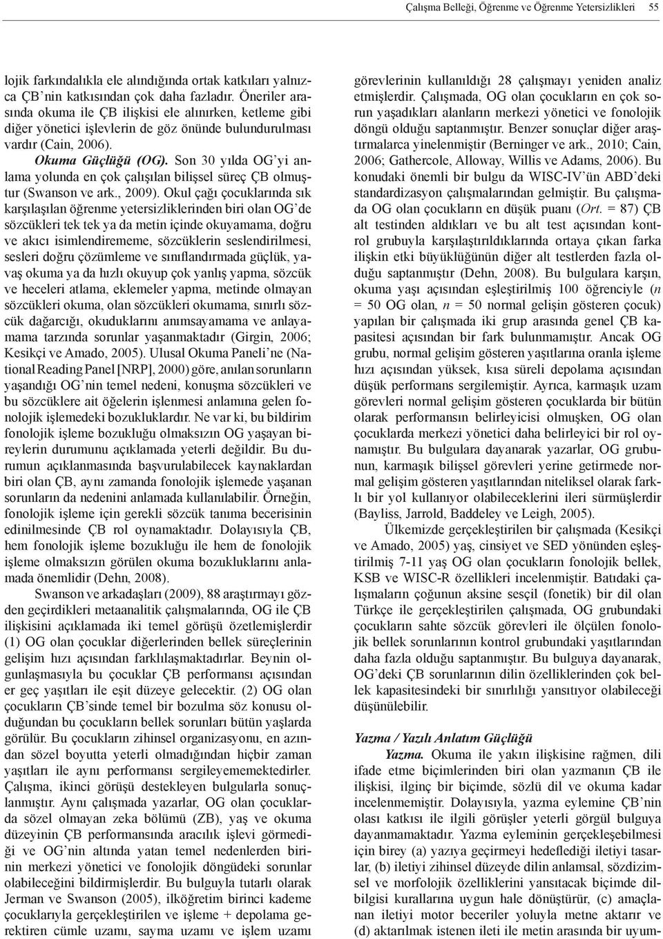 Son 30 yılda OG yi anlama yolunda en çok çalışılan bilişsel süreç ÇB olmuştur (Swanson ve ark., 2009).