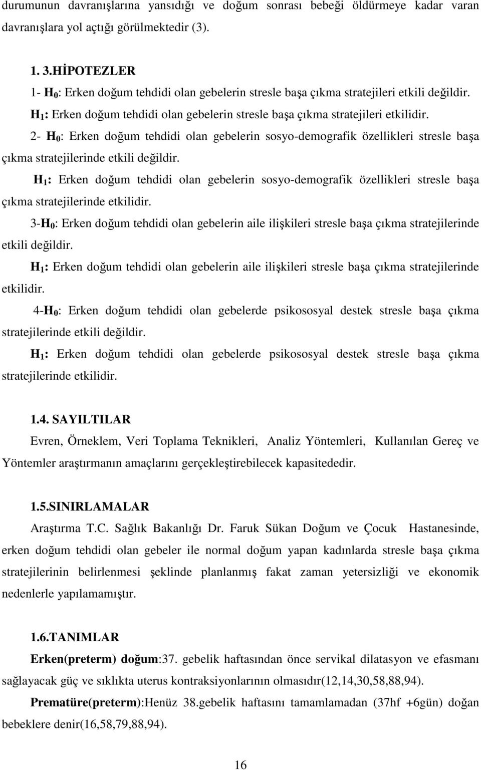 2- H 0 : Erken doğum tehdidi olan gebelerin sosyo-demografik özellikleri stresle başa çıkma stratejilerinde etkili değildir.