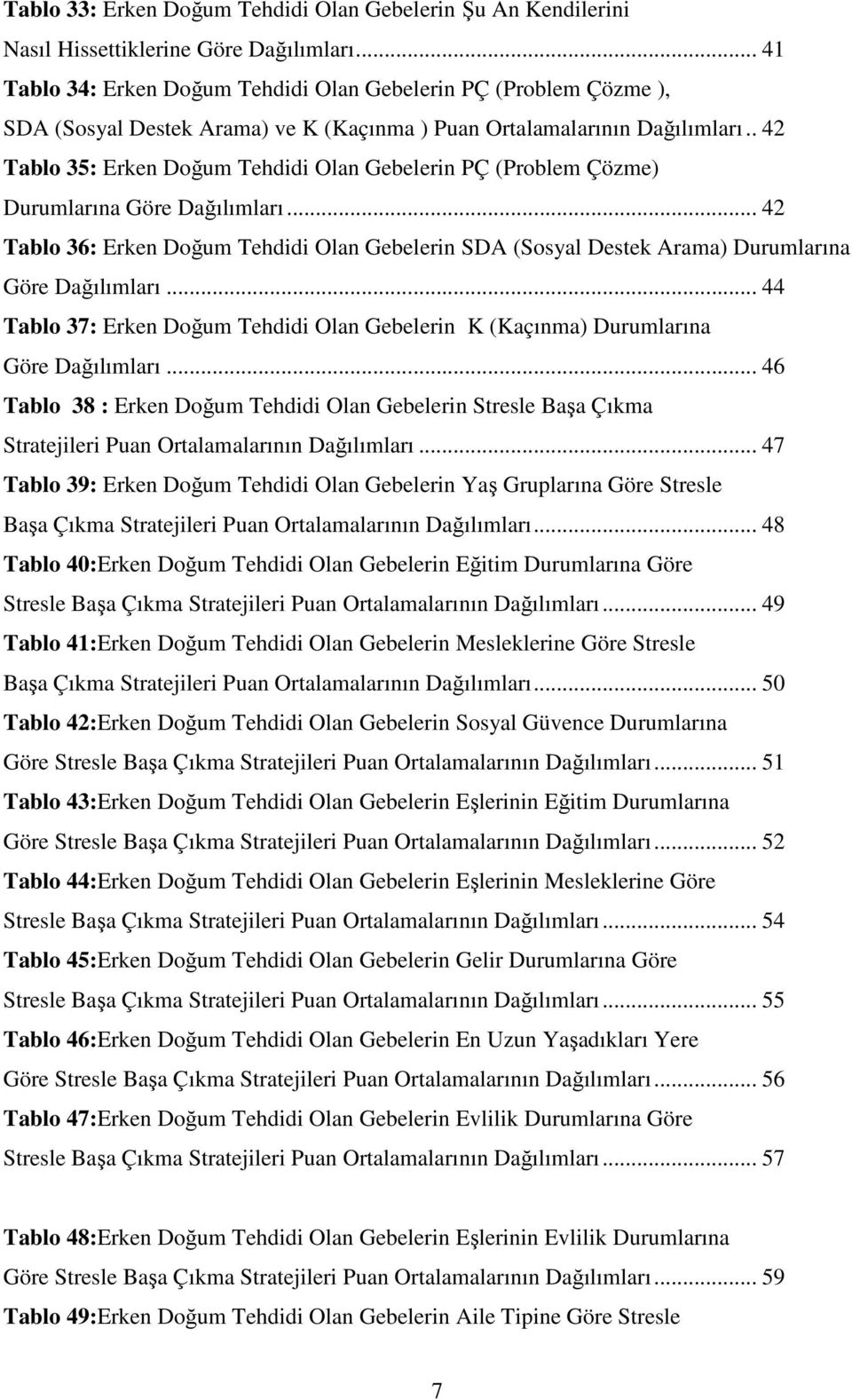 . 42 Tablo 35: Erken Doğum Tehdidi Olan Gebelerin PÇ (Problem Çözme) Durumlarına Göre Dağılımları.