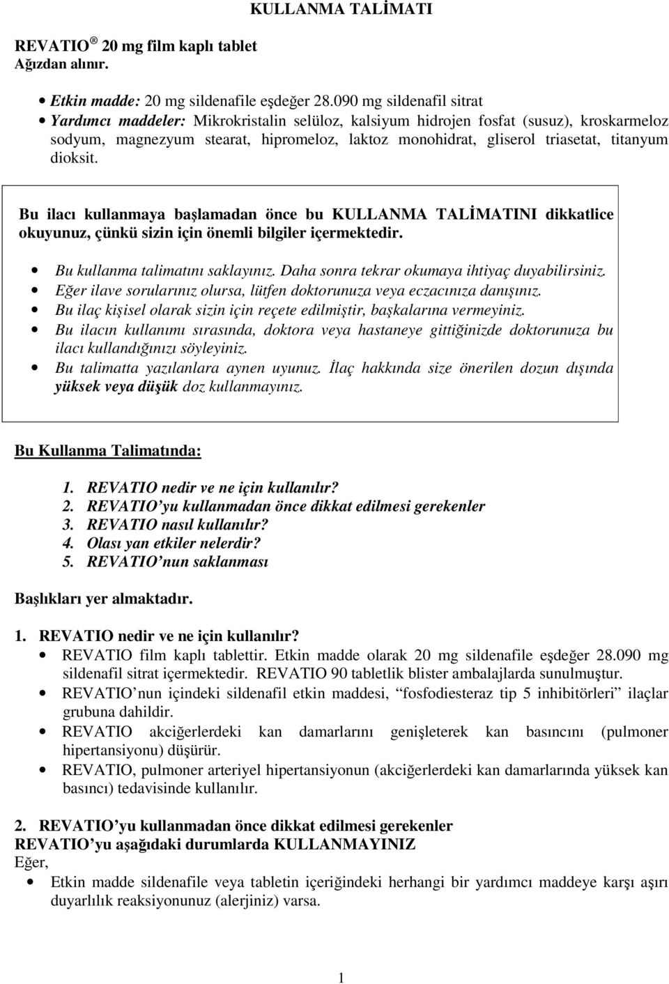 titanyum dioksit. Bu ilacı kullanmaya başlamadan önce bu KULLANMA TALİMATINI dikkatlice okuyunuz, çünkü sizin için önemli bilgiler içermektedir. Bu kullanma talimatını saklayınız.