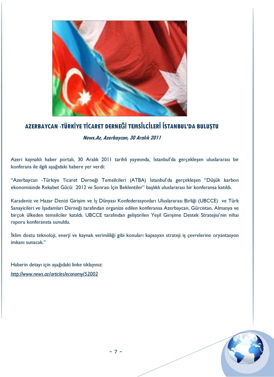 -Türkiye Ticaret Derneği Temsilcileri (ATBA) İstanbul da gerçekleşen Düşük karbon ekonomisinde Rekabet Gücü: 2012 ve Sonrası İçin Beklentiler başlıklı uluslararası bir konferansa katıldı.