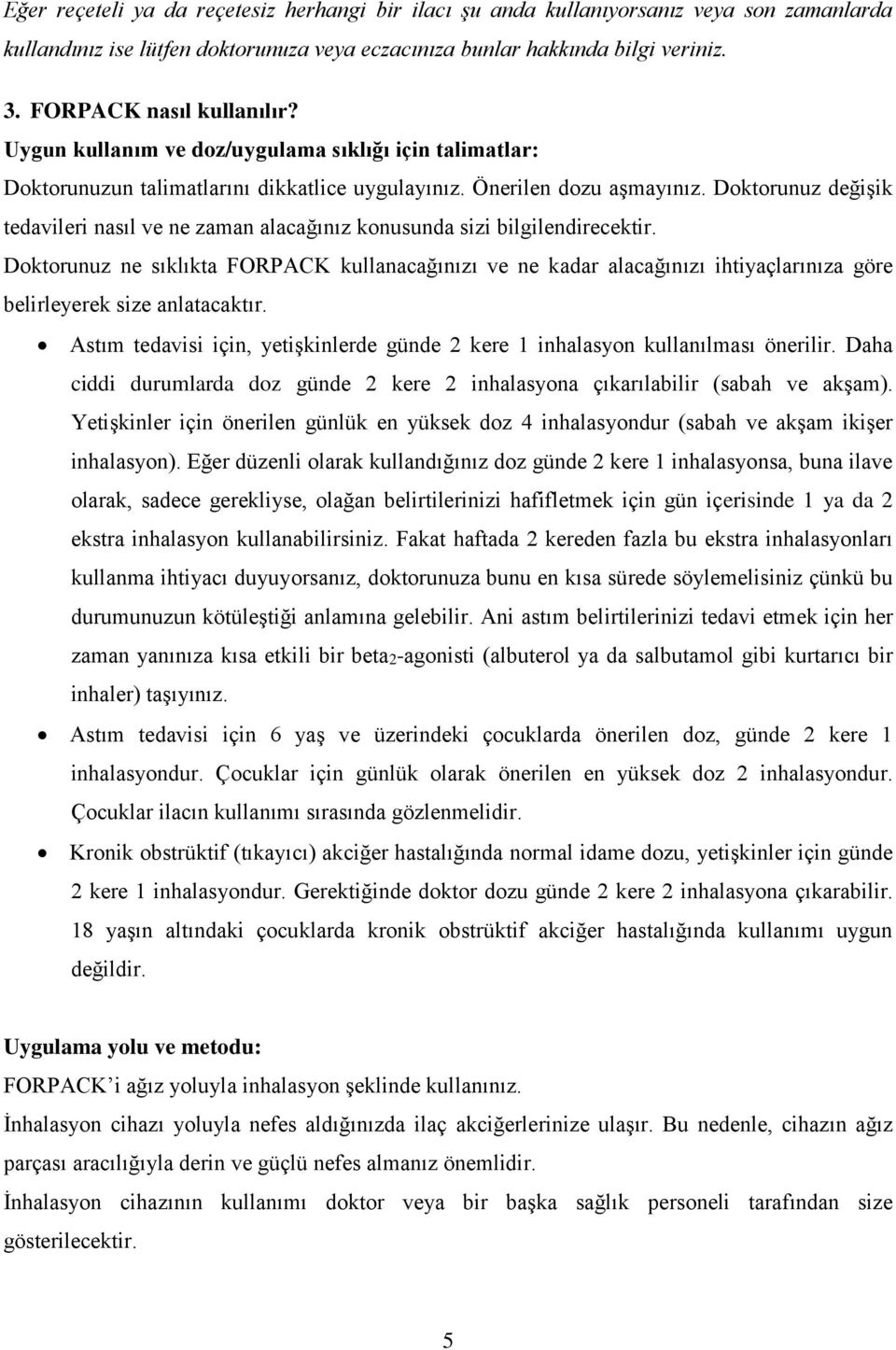 Doktorunuz değişik tedavileri nasıl ve ne zaman alacağınız konusunda sizi bilgilendirecektir.