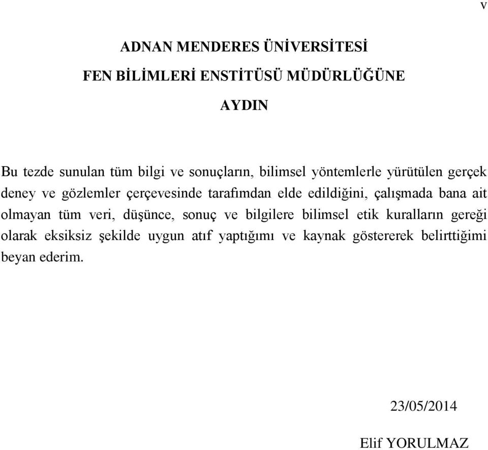 edildiğini, çalışmada bana ait olmayan tüm veri, düşünce, sonuç ve bilgilere bilimsel etik kuralların