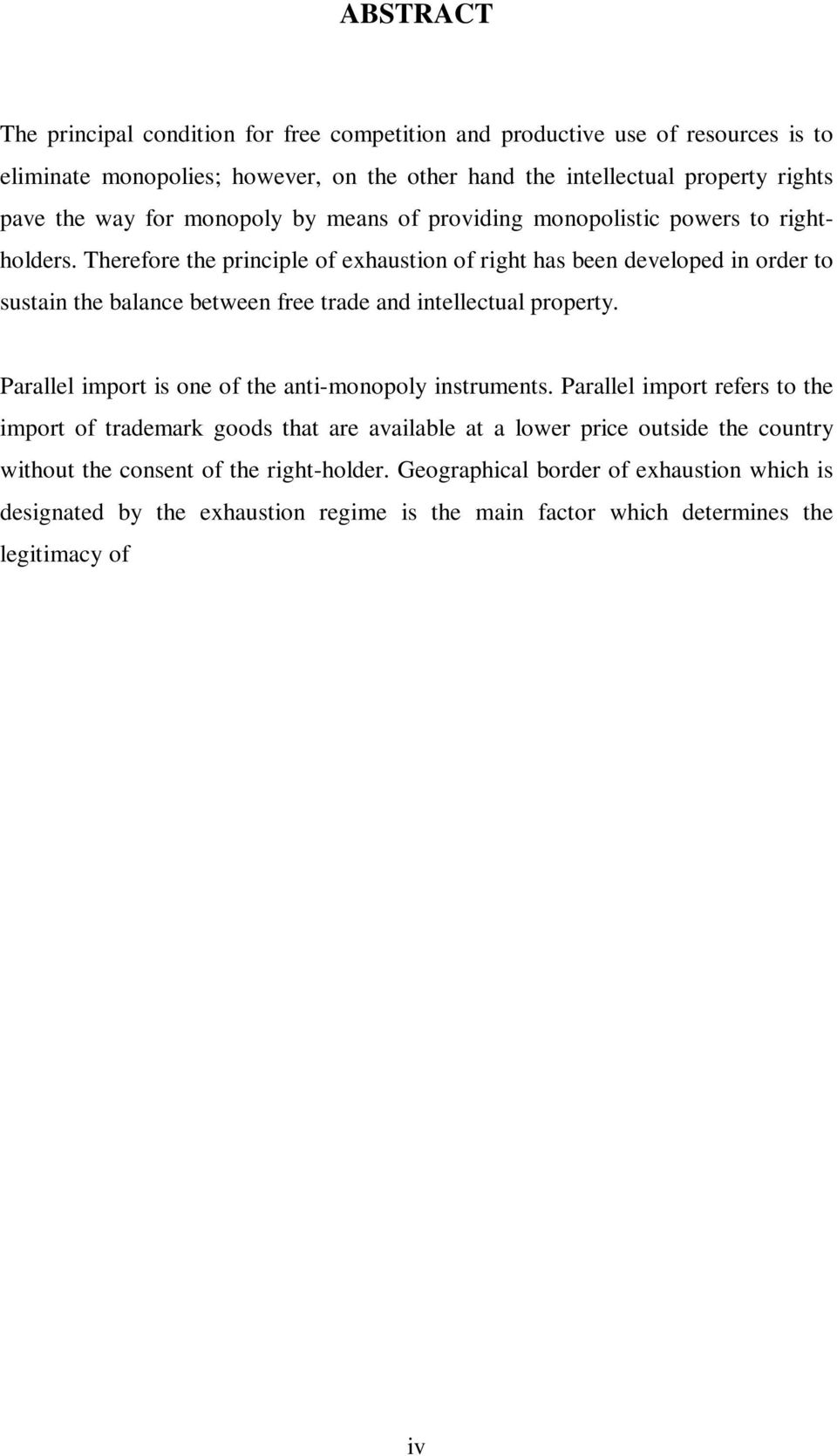 Therefore the principle of exhaustion of right has been developed in order to sustain the balance between free trade and intellectual property. Parallel import is one of the anti-monopoly instruments.