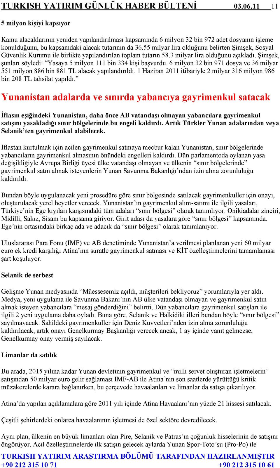 55 milyar lira olduğunu belirten Şimşek, Sosyal Güvenlik Kurumu ile birlikte yapılandırılan toplam tutarın 58.3 milyar lira olduğunu açıkladı.