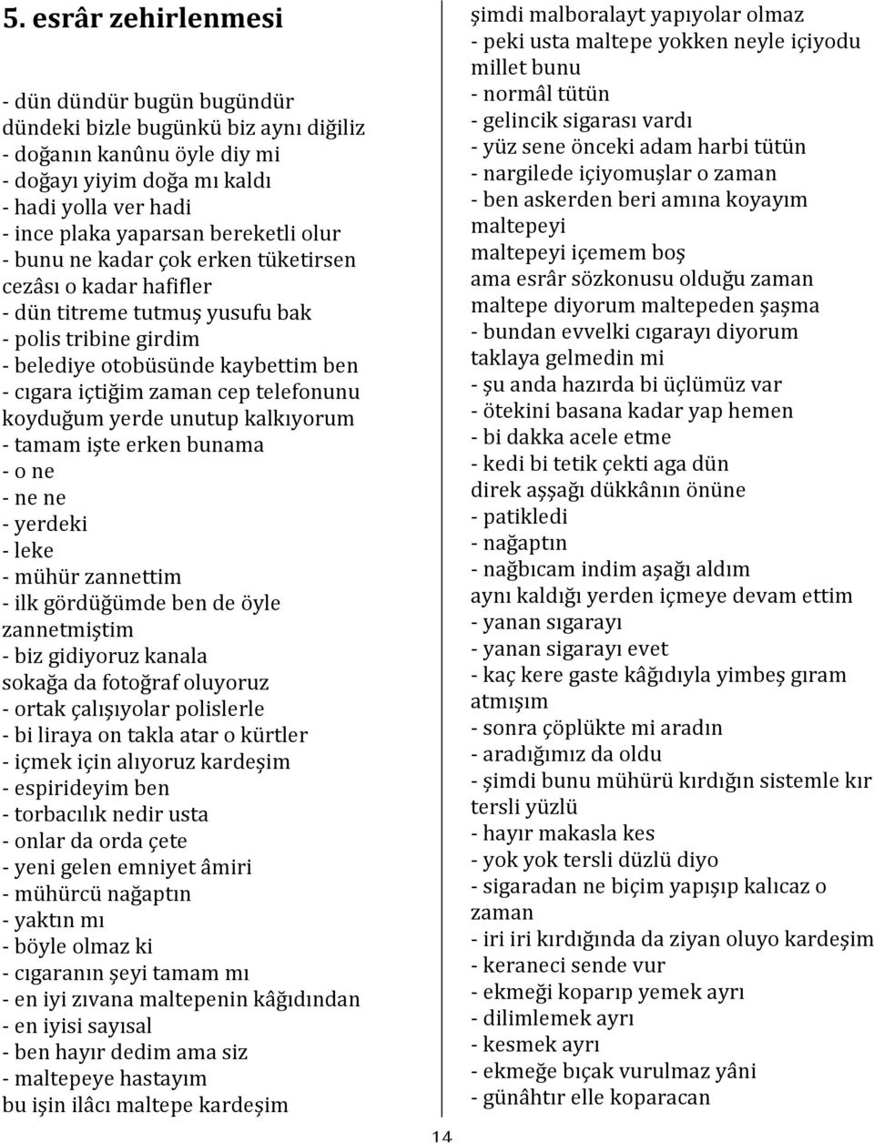 tamamişteerkenbunama one nene yerdeki leke mühürzannettim ilkgördüğümdebendeöyle zannetmiştim bizgidiyoruzkanala sokağadafotoğrafoluyoruz ortakçalışıyolarpolislerle bilirayaontaklaatarokürtler