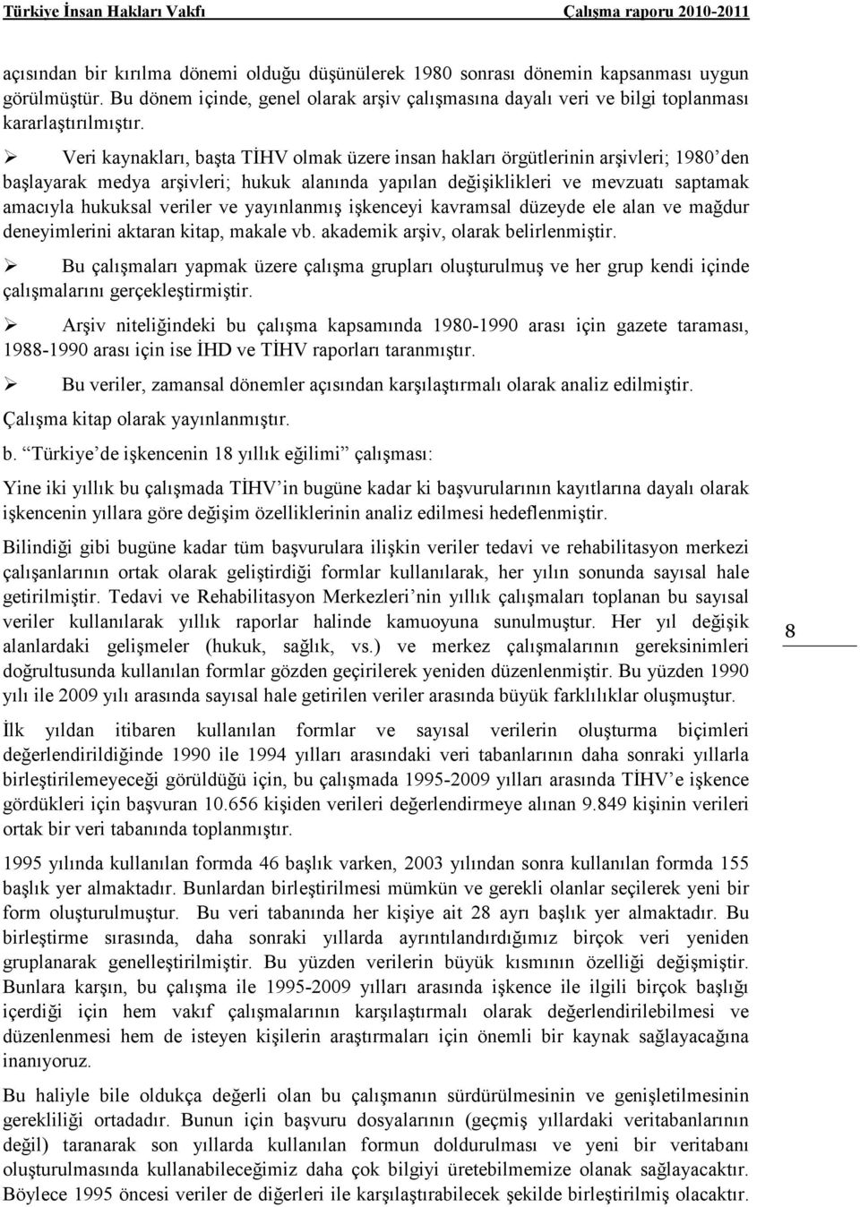 ve yayınlanmış işkenceyi kavramsal düzeyde ele alan ve mağdur deneyimlerini aktaran kitap, makale vb. akademik arşiv, olarak belirlenmiştir.