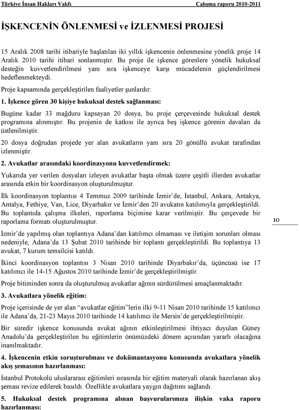 Proje kapsamında gerçekleştirilen faaliyetler şunlardır: 1.