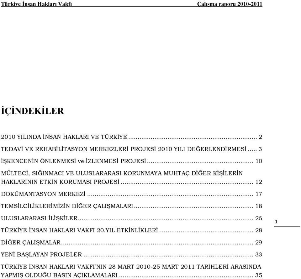 .. 12 DOKÜMANTASYON MERKEZĐ... 17 TEMSĐLCĐLĐKLERĐMĐZĐN DĐĞER ÇALIŞMALARI... 18 ULUSLARARASI ĐLĐŞKĐLER... 26 TÜRKĐYE ĐNSAN HAKLARI VAKFI 20.