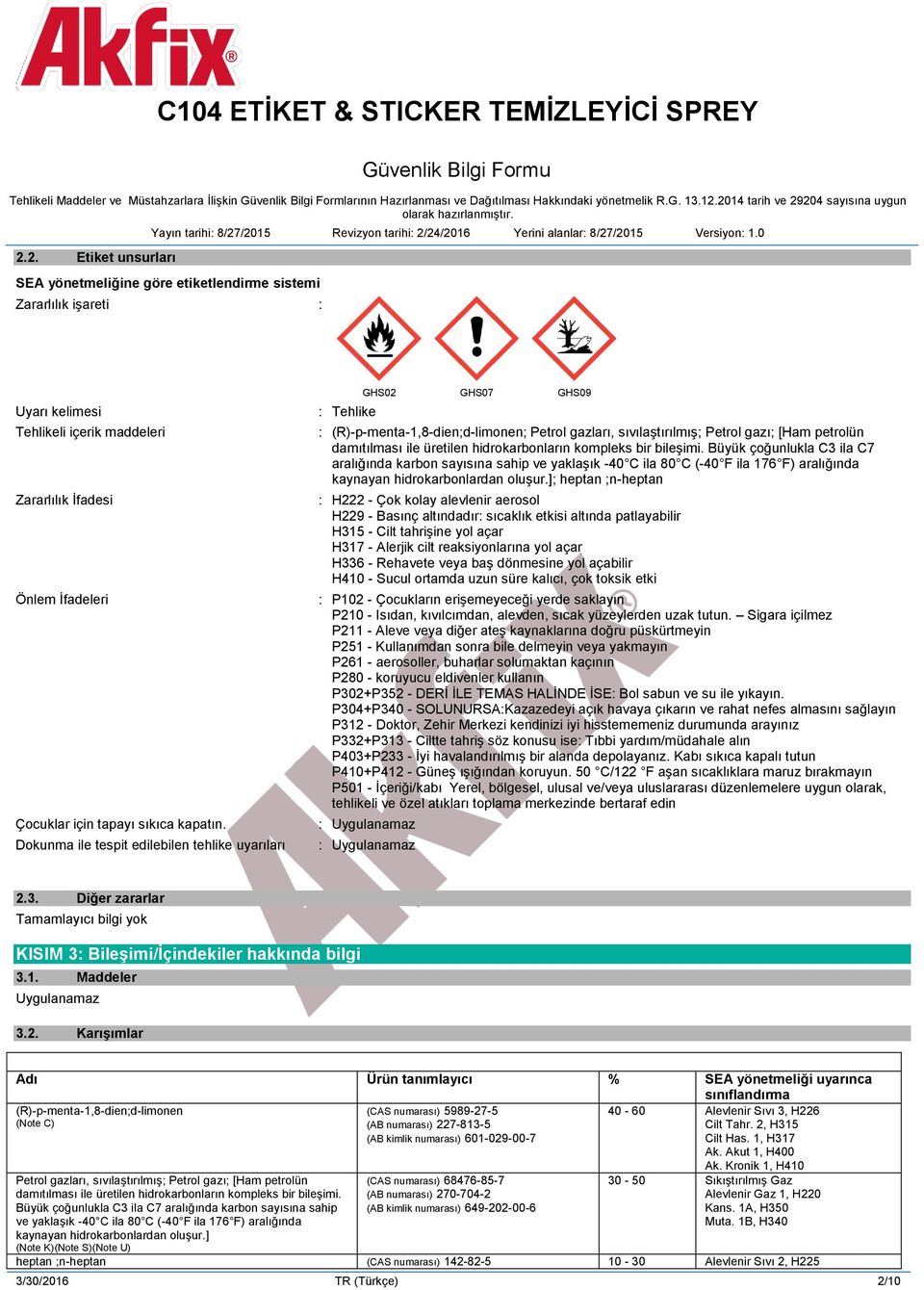 Dokunma ile tespit edilebilen tehlike uyarıları : Tehlike GHS02 GHS07 GHS09 : (R)-p-menta-1,8-dien;d-limonen; Petrol gazları, sıvılaştırılmış; Petrol gazı; [Ham petrolün damıtılması ile üretilen