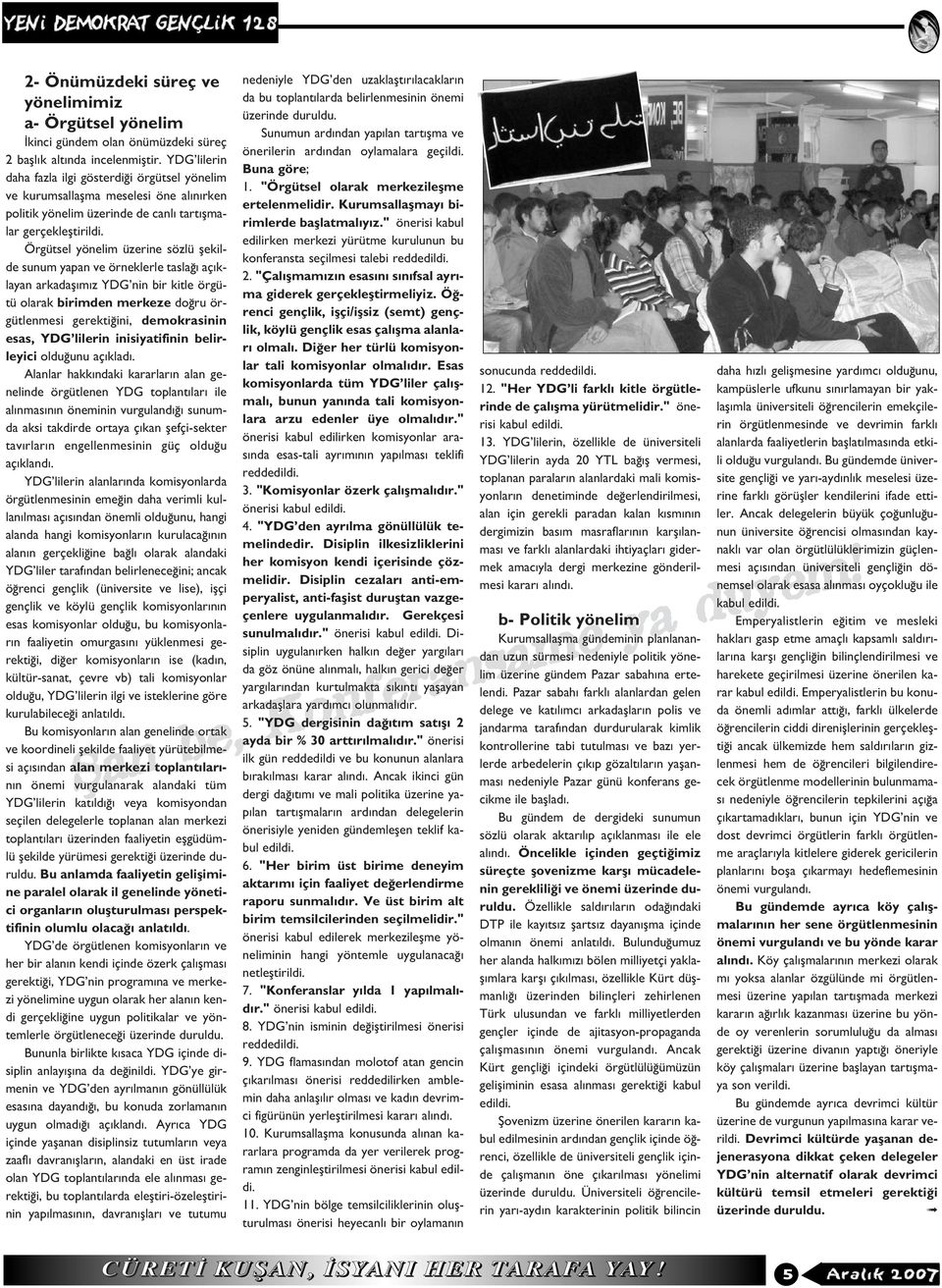 Örgütsel yönelim üzerine sözlü flekilde sunum yapan ve örneklerle tasla aç klayan arkadafl m z YDG nin bir kitle örgütü olarak birimden merkeze do ru örgütlenmesi gerekti ini, demokrasinin esas, YDG