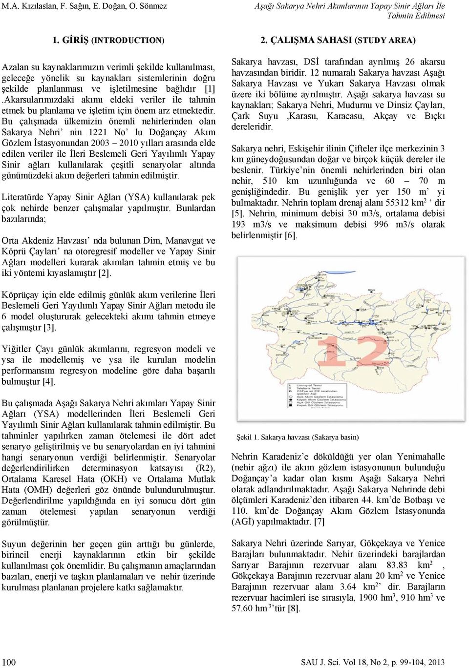 Akarsularımızdaki akımı eldeki veriler ile tahmin etmek bu planlama ve işletim için önem arz etmektedir.