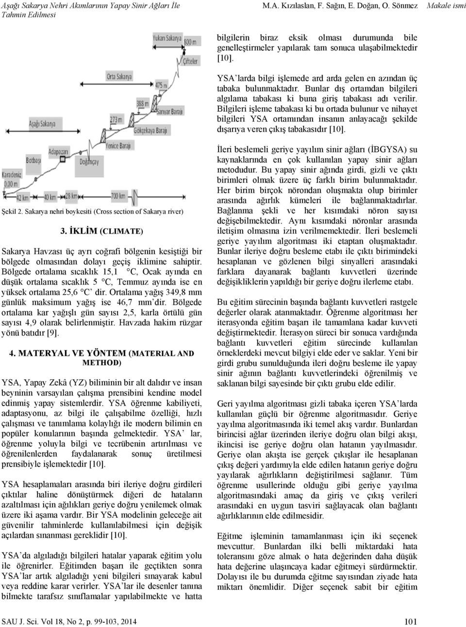 Bölgede ortalama sıcaklık 15,1 C, Ocak ayında en düşük ortalama sıcaklık 5 C, Temmuz ayında ise en yüksek ortalama 25,6 C dir. Ortalama yağış 349,8 mm günlük maksimum yağış ise 46,7 mm dir.