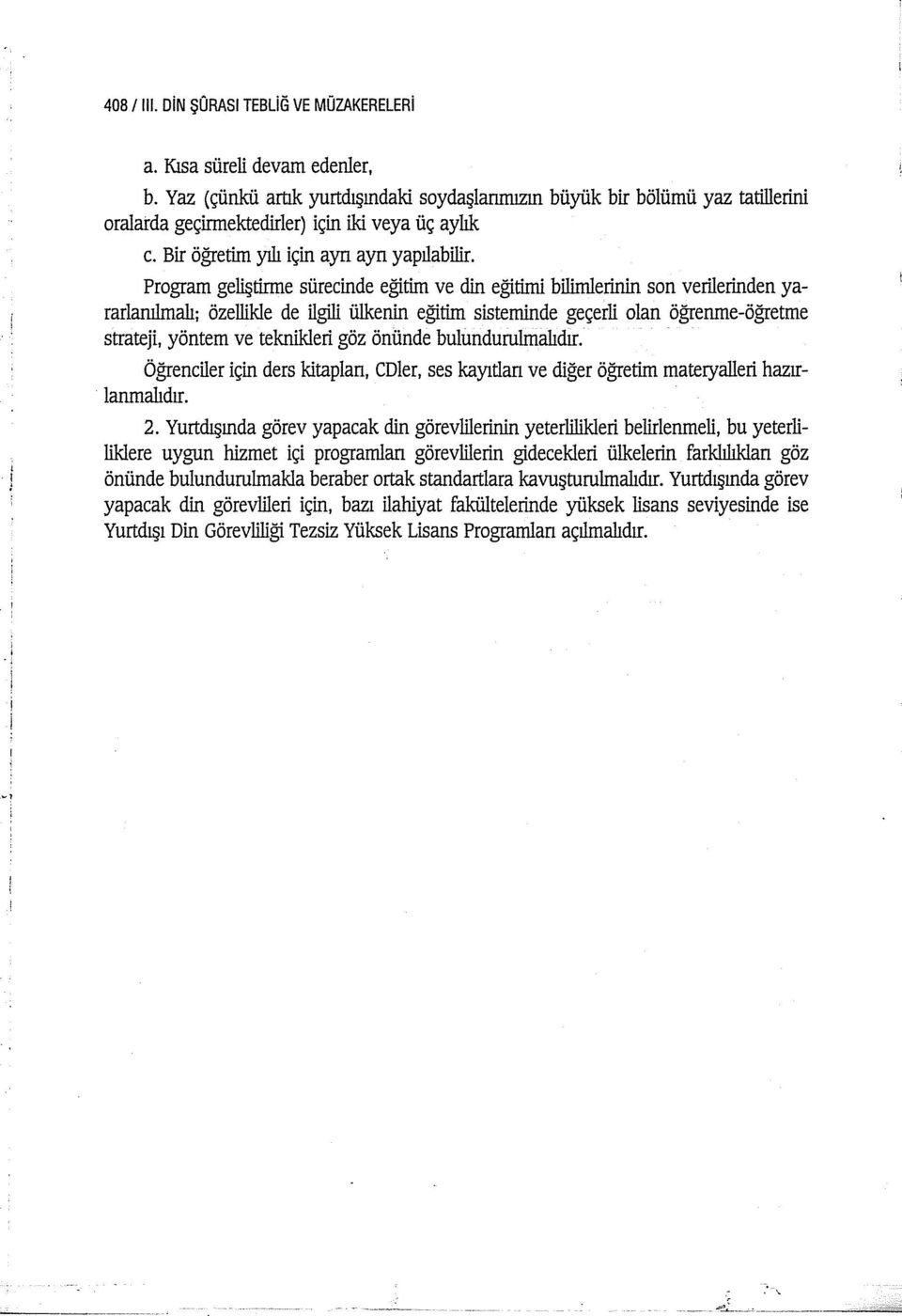 Program geliştirme sürecinde eğitim ve din eğitimi bilimlerinin son verilerinden yararlanılmalı; özellikle de ilgili ülkenin eğitim sisteminde geçerli olan öğrenme-öğretme strateji, yöntem ve