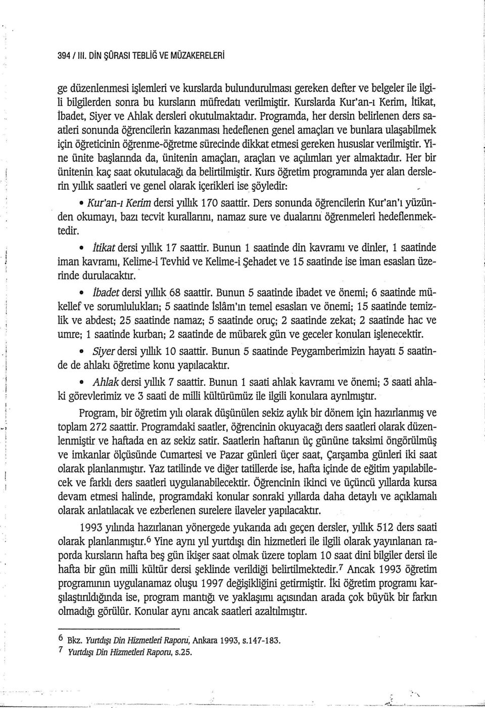 Programda, her dersin belirlenen ders saatleri sonunda öğrencilerin kazanması hedeflenen genel amaçlan ve bunlara ulaşabilmek için öğreticinin öğrenme-öğretme sürecinde dikkat etmesi gereken hususlar