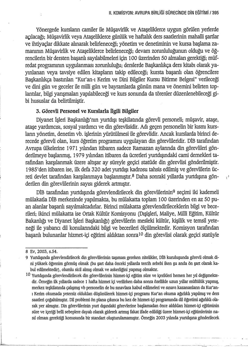 ve öğrencilerin bir dersten başanlı sa yılabilmeleri için ı 00 üzerinden SO almalan gerektiği; müfredat programının uygulanması zorunluluğu; derslerde Başkaniıkça ders kitabı olarak yayınlanan veya