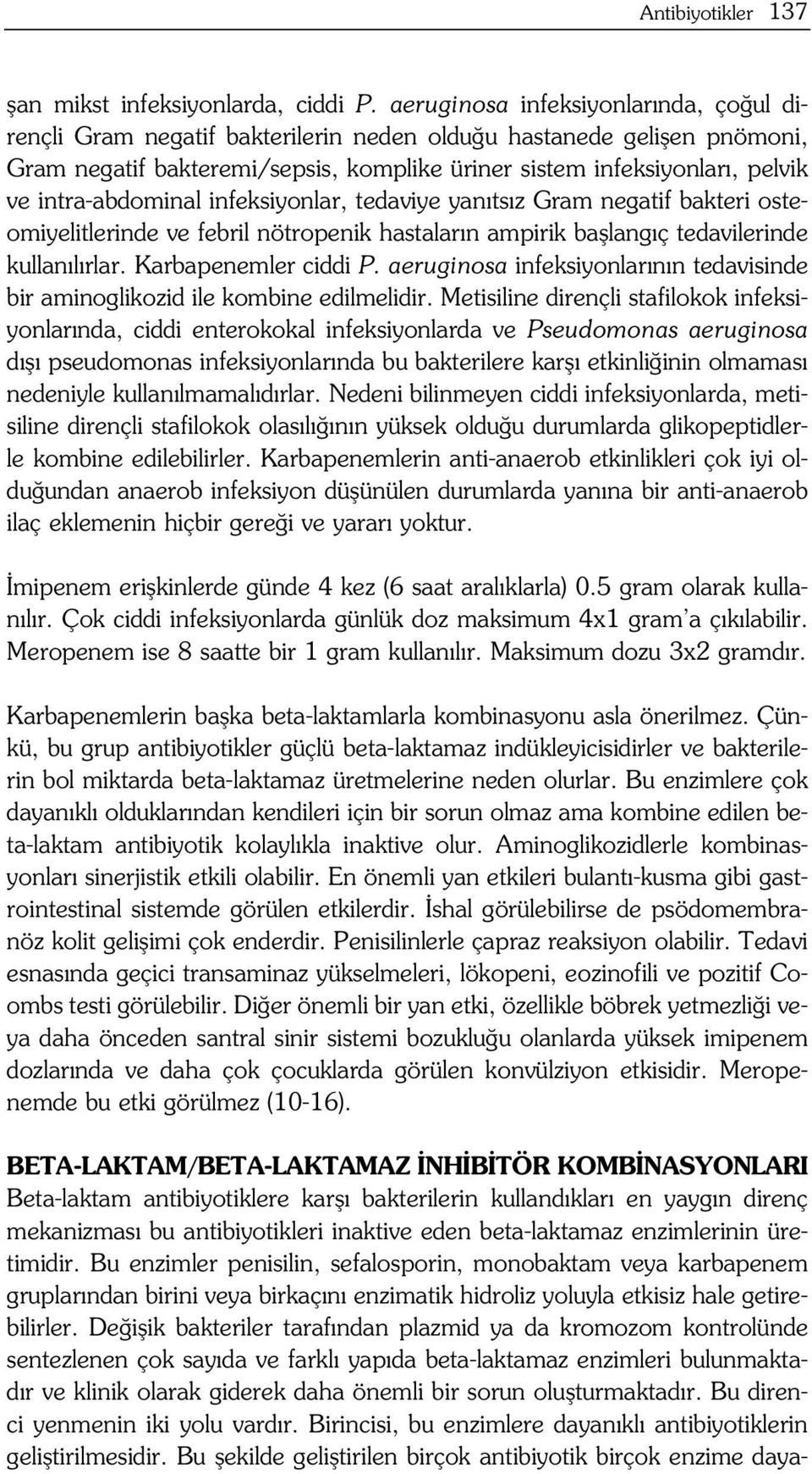 intra-abdominal infeksiyonlar, tedaviye yan ts z Gram negatif bakteri osteomiyelitlerinde ve febril nötropenik hastalar n ampirik bafllang ç tedavilerinde kullan l rlar. Karbapenemler ciddi P.