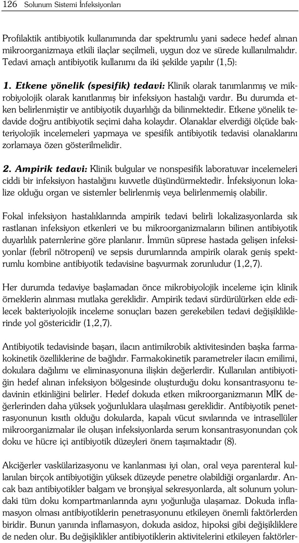 Bu durumda etken belirlenmifltir ve antibiyotik duyarl l da bilinmektedir. Etkene yönelik tedavide do ru antibiyotik seçimi daha kolayd r.