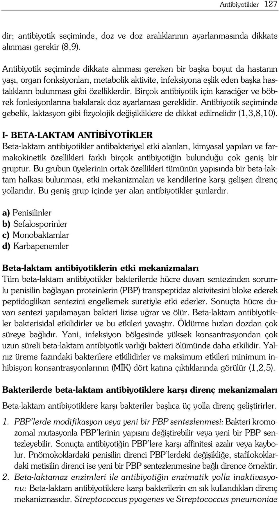 Birçok antibiyotik için karaci er ve böbrek fonksiyonlar na bak larak doz ayarlamas gereklidir.