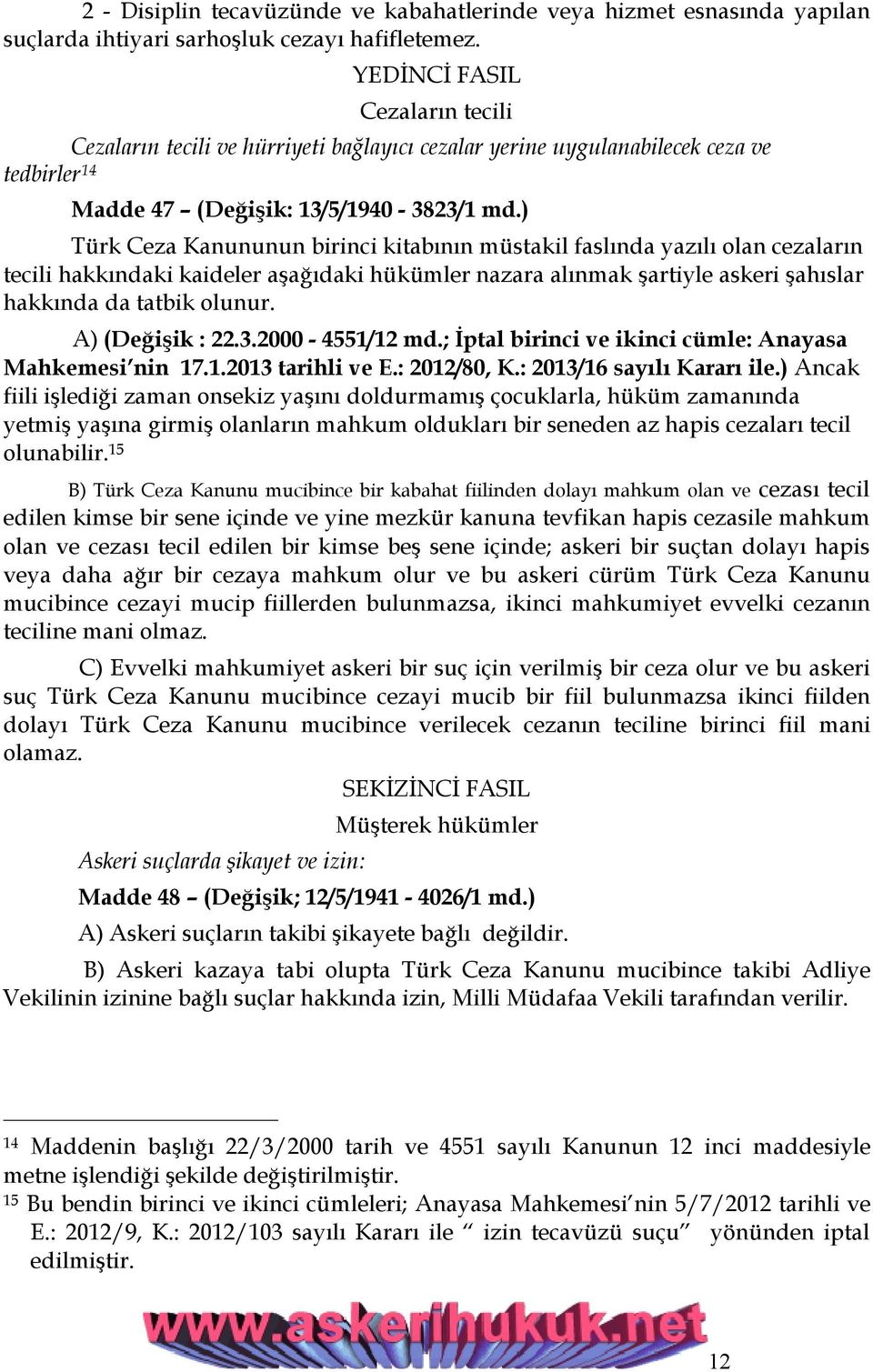 ) Türk Ceza Kanununun birinci kitabının müstakil faslında yazılı olan cezaların tecili hakkındaki kaideler aşağıdaki hükümler nazara alınmak şartiyle askeri şahıslar hakkında da tatbik olunur.