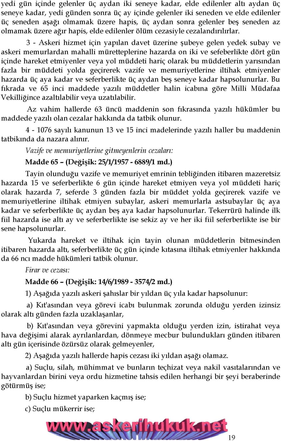 3 - Askeri hizmet için yapılan davet üzerine şubeye gelen yedek subay ve askeri memurlardan mahalli müretteplerine hazarda on iki ve sefeberlikte dört gün içinde hareket etmiyenler veya yol müddeti