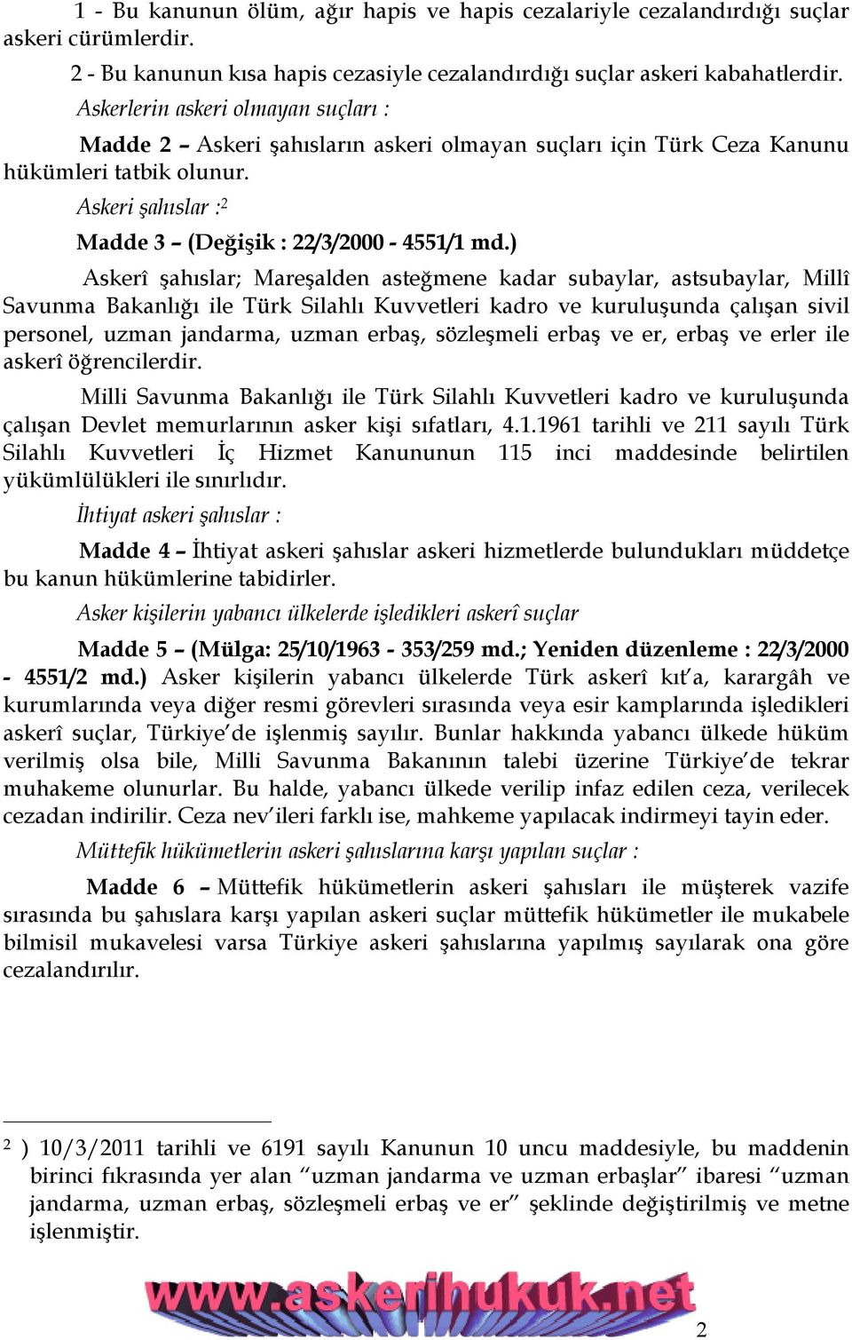 ) Askerî şahıslar; Mareşalden asteğmene kadar subaylar, astsubaylar, Millî Savunma Bakanlığı ile Türk Silahlı Kuvvetleri kadro ve kuruluşunda çalışan sivil personel, uzman jandarma, uzman erbaş,