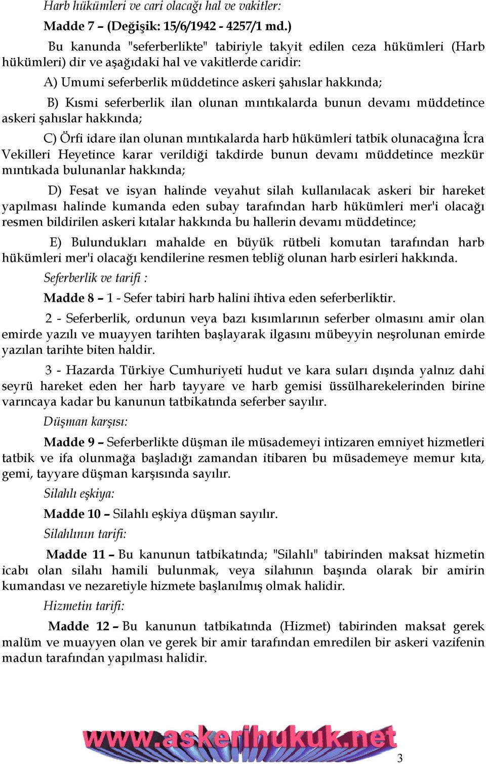 seferberlik ilan olunan mıntıkalarda bunun devamı müddetince askeri şahıslar hakkında; C) Örfi idare ilan olunan mıntıkalarda harb hükümleri tatbik olunacağına İcra Vekilleri Heyetince karar