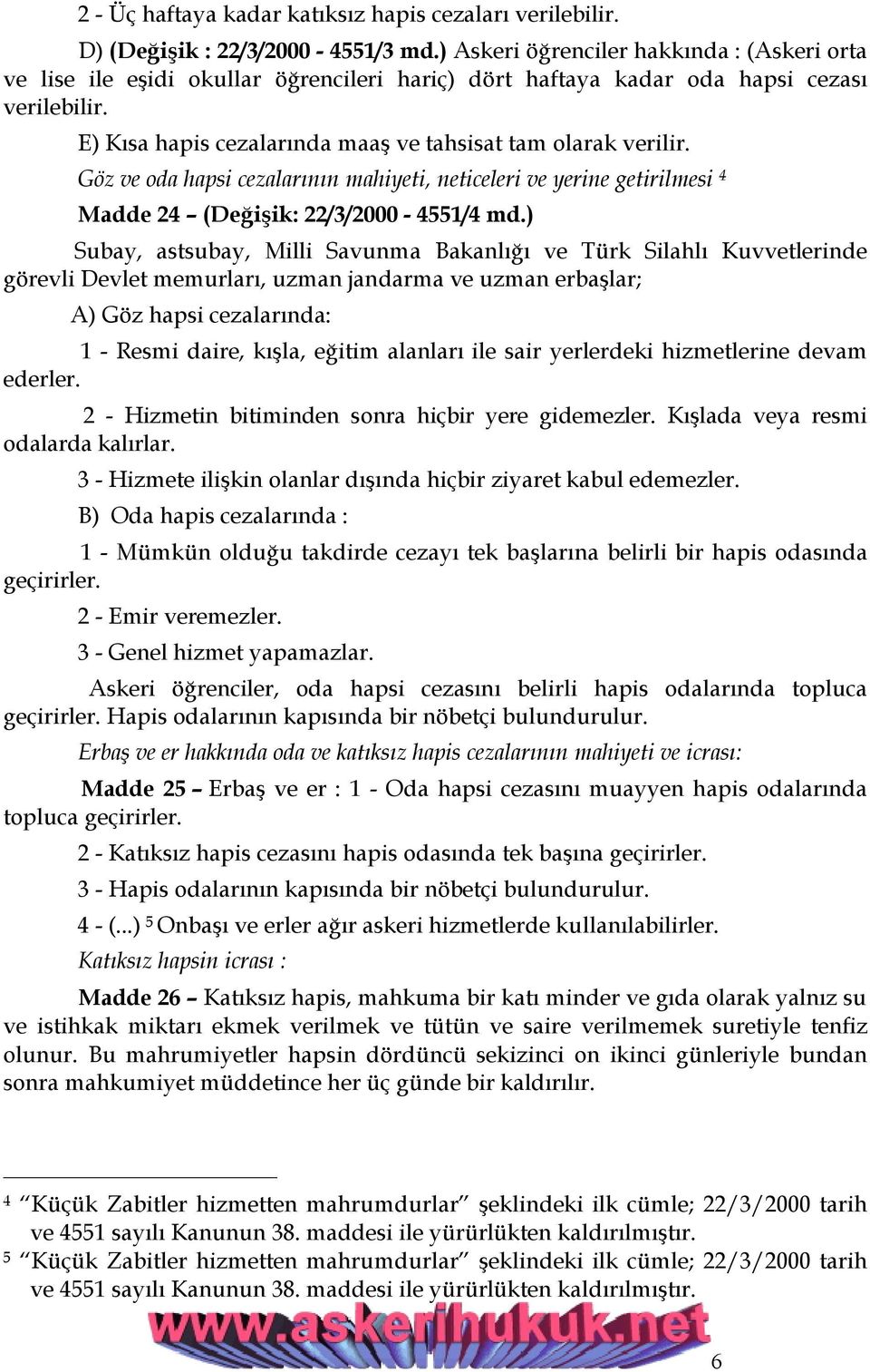 Göz ve oda hapsi cezalarının mahiyeti, neticeleri ve yerine getirilmesi 4 Madde 24 (Değişik: 22/3/2000-4551/4 md.