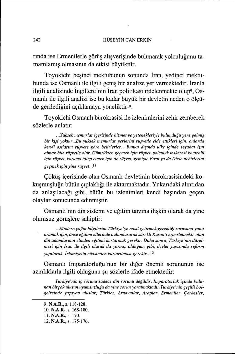 İranla ilgili analizinde İngiltere'nin İran politikası irdelenmekte olup9, Osmanlı ile ilgili analizi ise bu kadar büyük bir devletin neden o ölçüde gerilediğini açıklamaya yöneliktirlo.