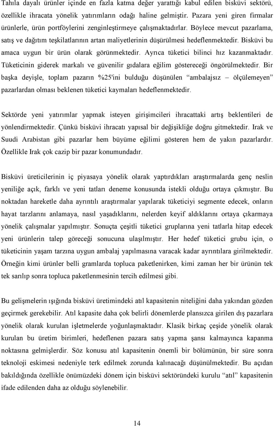 Böylece mevcut pazarlama, satıģ ve dağıtım teģkilatlarının artan maliyetlerinin düģürülmesi hedeflenmektedir. Bisküvi bu amaca uygun bir ürün olarak görünmektedir.